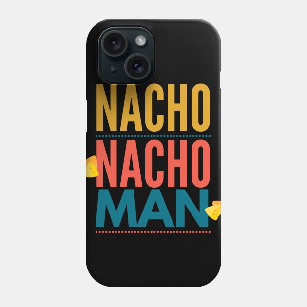 Nacho Nacho Man Phone Case by DreamsofDubai