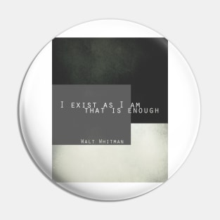 I Exist As I Am Whitman Quote Pin