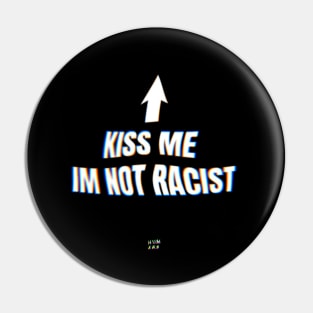 Kiss me im not racist Pin