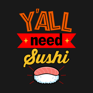 Y'all Need Sushi Gift For Sushi Lovers T-Shirt
