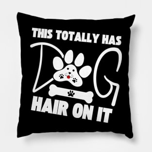 This Totally Has Dog Hair On It Pillow