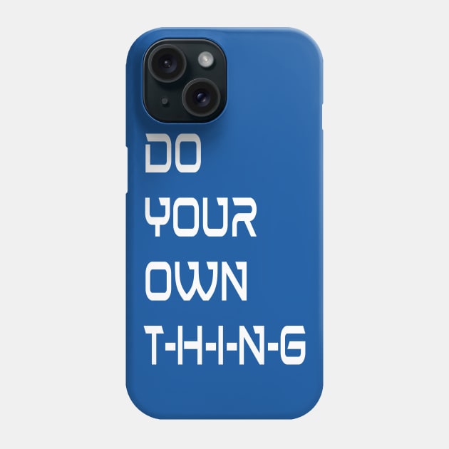Independent Creatives Do Your Own Thing Phone Case by PlanetMonkey