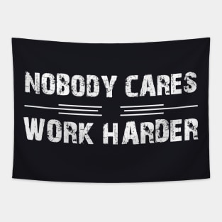 Nobody Cares Work Harder Motivation Tapestry