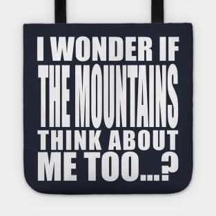 i wonder if the mountains think about me too Tote