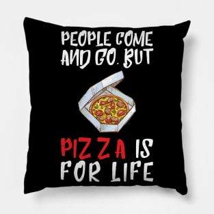 People Come And Go Pizza Is For Life Pillow