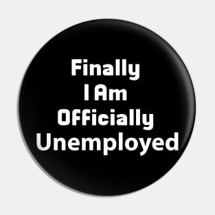 Finally I Am Officially Unemployed Pin