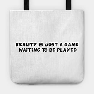 Reality Is Just a Game Waiting To Be Played Tote