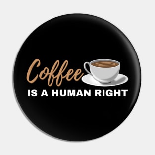 Coffee Is A Human Right Pin