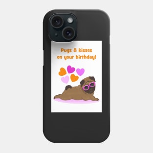 Pugs and kisses on your birthday Phone Case