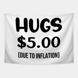 Hugs $5.00 Due to Inflation Funny Inflation Recession Meme Gift Tapestry