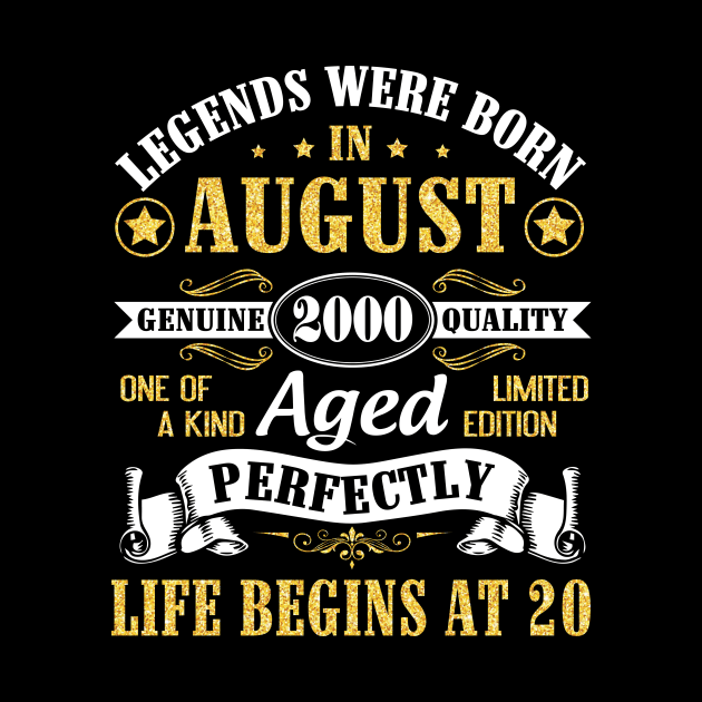 Legends Were Born In August 2000 Genuine Quality Aged Perfectly Life Begins At 20 Years Old Birthday by bakhanh123