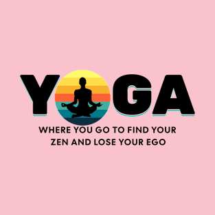 Yoga Find Your Zen Lose Your Ego Yoga lover T-Shirt