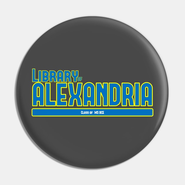 Library of Alexandria - Class of 145 BCE Pin by GodlessThreads