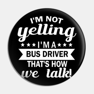 i'm not yelling i'm a bus driver thar's how we talk Pin