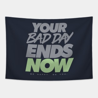 Your Bad Day Ends Now - Be Happy. Be You. Tapestry