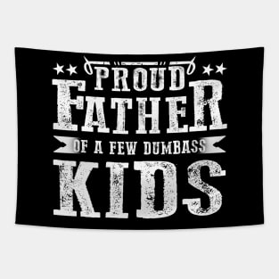 Proud Father Of A Few Dumbass Kids Best Daddy Ever Number One Dad Tapestry