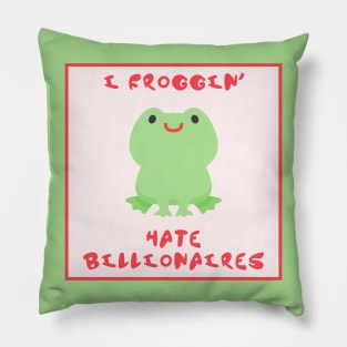 I Froggin Hate Billionaires - Frog Anti Billionaire Pillow