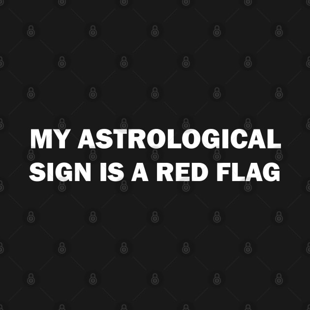 My astrological sign is a red flag by valentinahramov