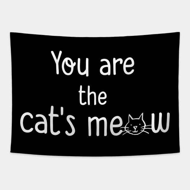 You Re The Cats Meow Youre The Cats Meow Tapestry Teepublic