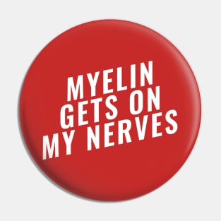Myelin Gets On My Nerve Funny Medical Pin