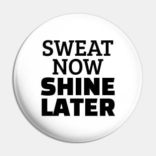 Sweat Now Shine Later Pin