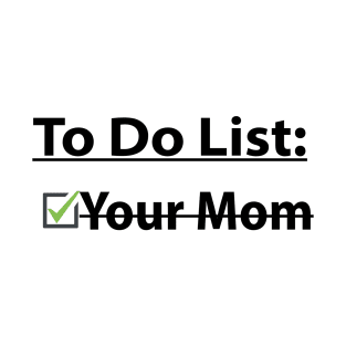 to do list your mom T-Shirt