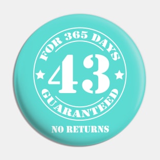 Birthday 43 for 365 Days Guaranteed Pin