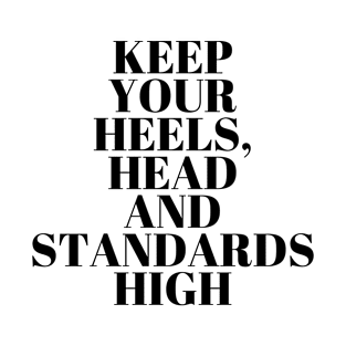 Keep Your Heels, Head and Standards High | Inspirational T-Shirt