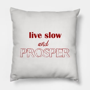 live slow and prosper Pillow