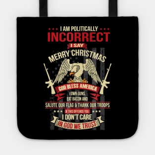 I Am Politically Incorrect I Say Merry Christmas Tote