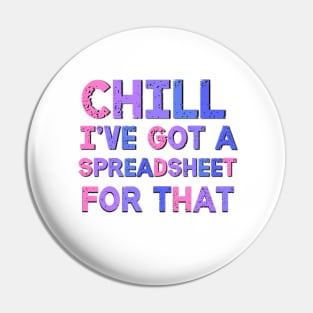 Chill I've Got A Spreadsheet For That Sarcastic Quote Pin