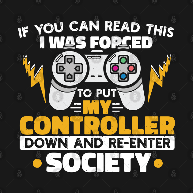 I Was Forced To Put My Controller Down And Re-Enter The Society Funny Gift by TabbyDesigns