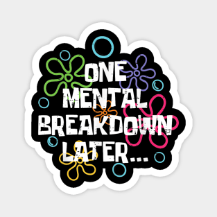 One Mental Breakdown Later Funny Meme Magnet