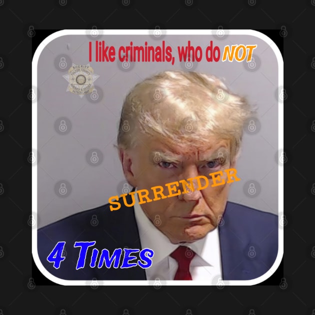 I Like Criminals Who Do NOT SURRENDER 4 Times - Back by SubversiveWare