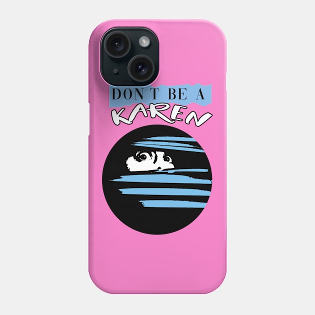 Don't Be A Karen Phone Case by By Diane Maclaine