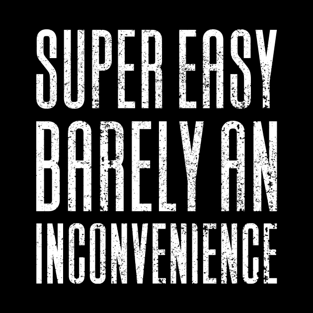 Super Easy Barely An Inconvenience by Aajos