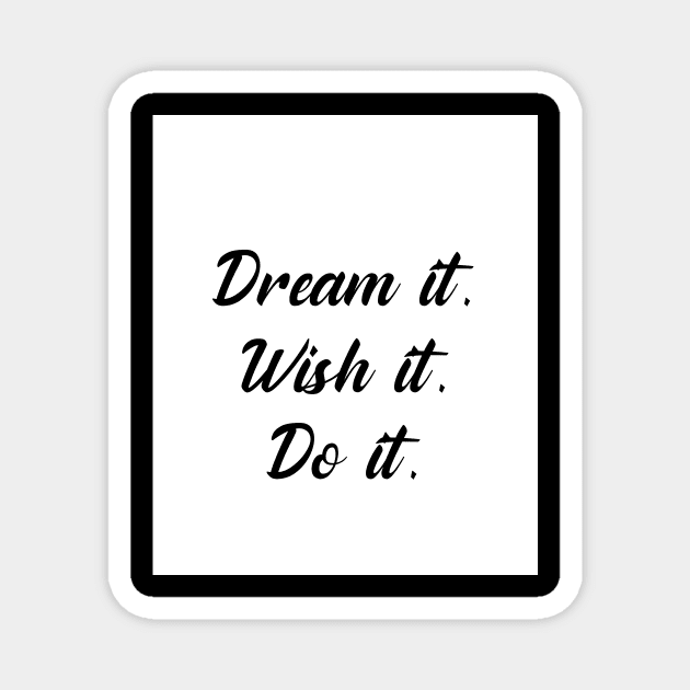 Dream it, wish it, do it. Magnet by My carlyx