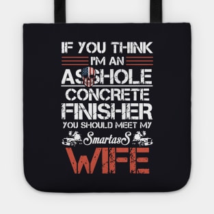 If U Think I Am An Asshole Concrete Finisher Wife Tote