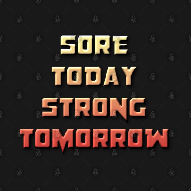 Sore Today, Strong Tomorrow by NotUrOrdinaryDesign