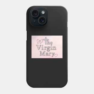 the Virgin Mary Phone Case