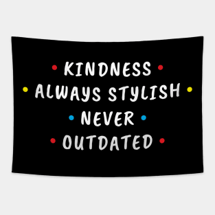 Kindness Always Stylish Never Outdated Tapestry