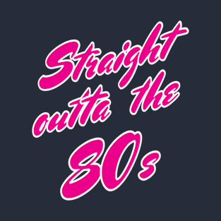 Straight Outta The 80s T-Shirt