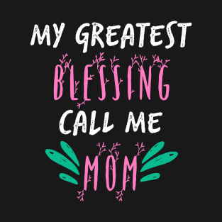My Greatest Blessing Call Me Mom T-Shirt