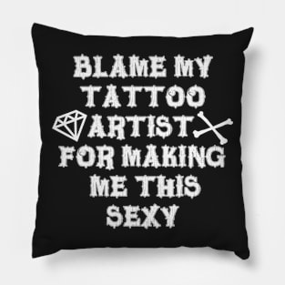 Blame My Tattoo Artist Pillow