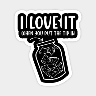 I Love It When You Put The Tip In - Bartending Magnet