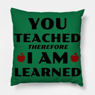 You Teached, I Learned Pillow