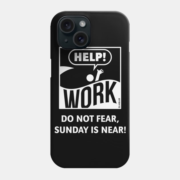 Do Not Fear, Sunday Is Near! (Saturday / Work / White) Phone Case by MrFaulbaum