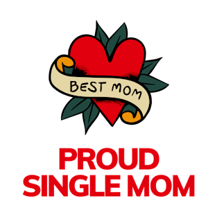 Mothers day, best mom, proud single mom , cool single mom T-Shirt