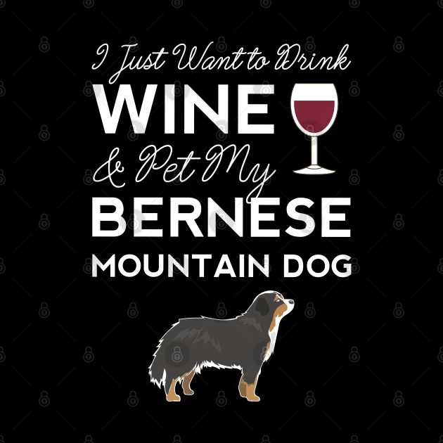 I Just Want to Drink Wine And Pet My Bernese Mountain Dog Mama Funny Women by Shirtsurf