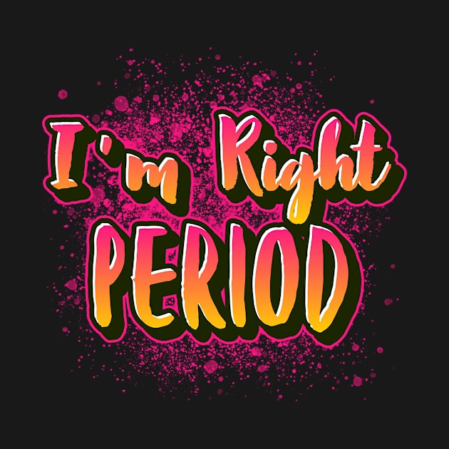 I'm right period funny saying for mature and old people by Funny Shirt Shoppe